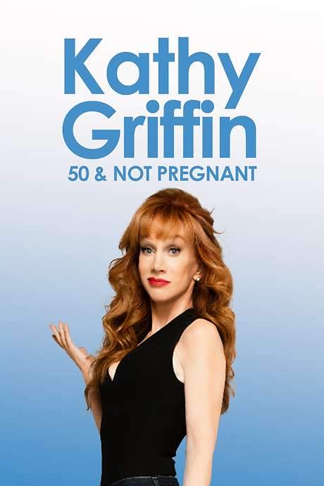 Kathy Griffin: 50 And Not Pregnant